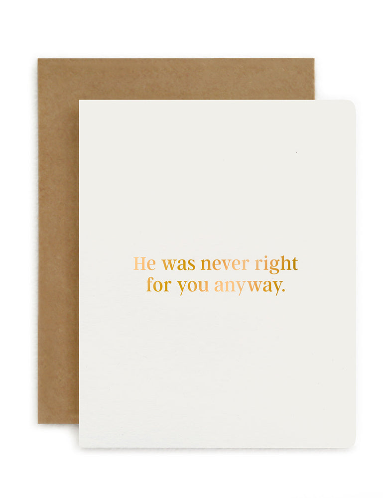 He was never right for you anyway. Greeting Card