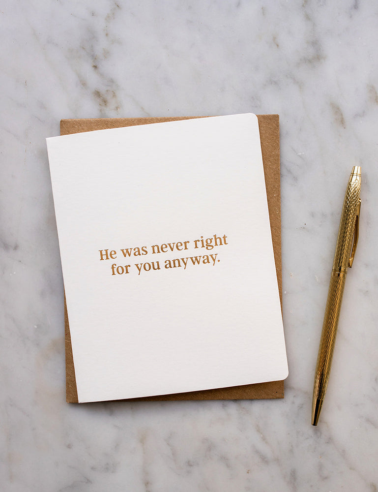 He was never right for you anyway. Greeting Cards Bespoke Letterpress 