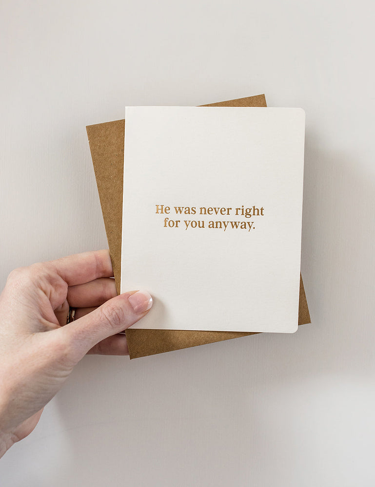 He was never right for you anyway. Greeting Cards Bespoke Letterpress 